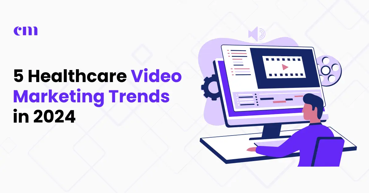 5 Healthcare Video Marketing Trends in 2024