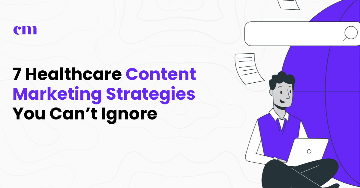 Healthcare Content Marketing Strategies You Can’t Ignore